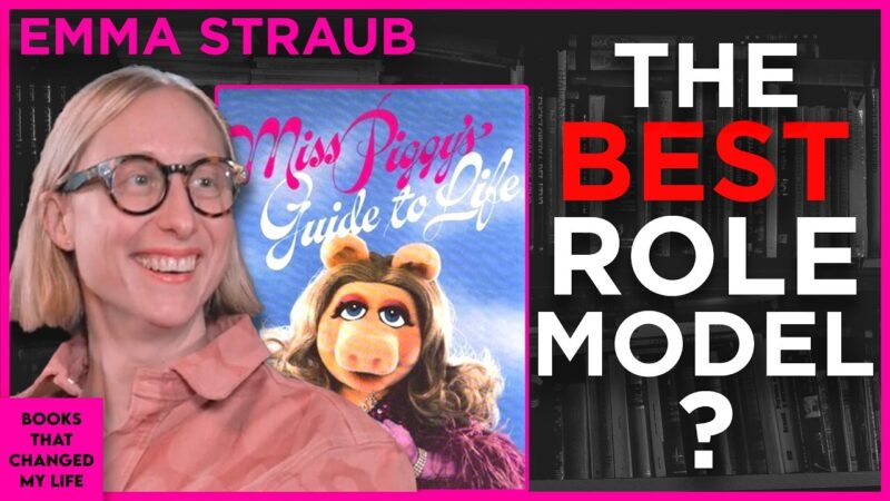 Miss Piggy's Guide to Life book discussed by Emma Straub on Books That Changed My Life